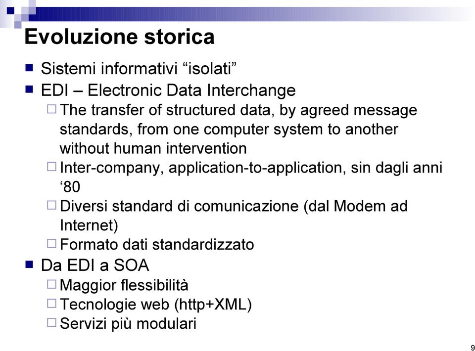 Inter-company, application-to-application, sin dagli anni 80 Diversi standard di comunicazione (dal Modem ad