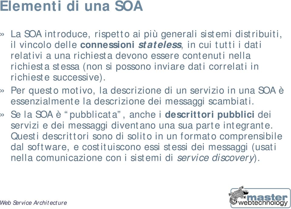 » Per questo motivo, la descrizione di un servizio in una SOA è essenzialmente la descrizione dei messaggi scambiati.