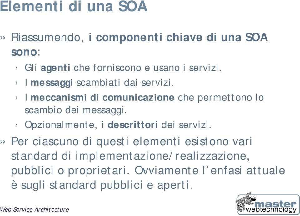 I meccanismi di comunicazione che permettono lo scambio dei messaggi.