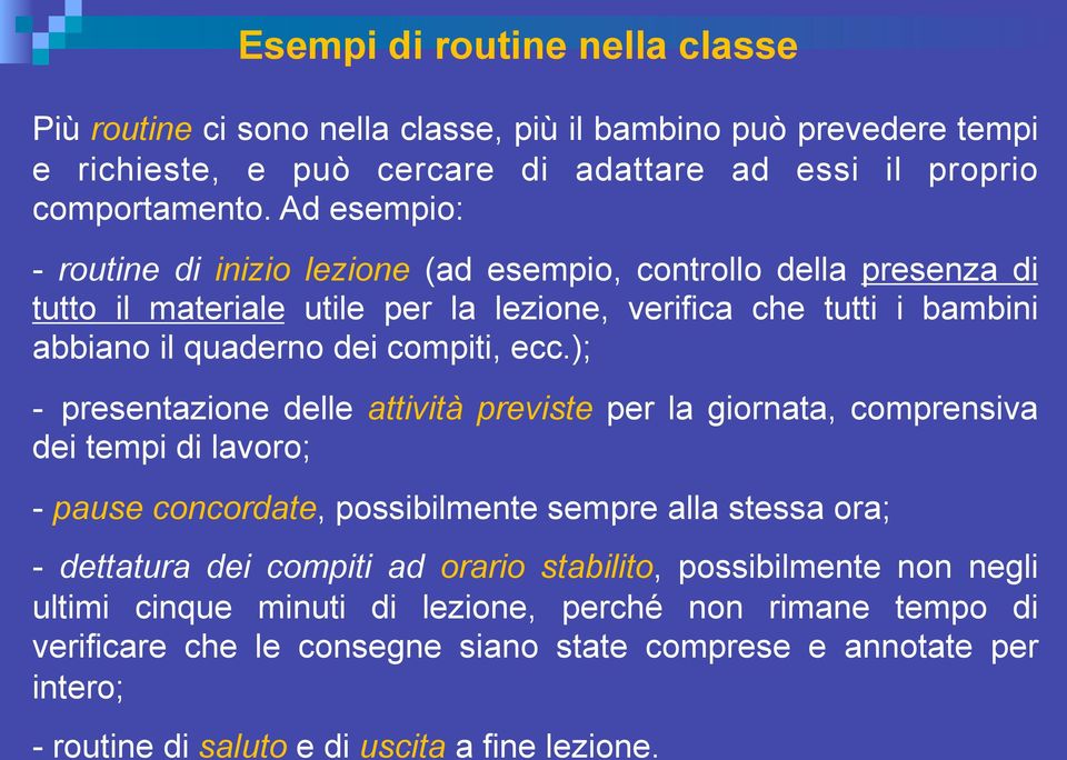 ); - presentazione delle attività previste per la giornata, comprensiva dei tempi di lavoro; - pause concordate, possibilmente sempre alla stessa ora; - dettatura dei compiti ad orario