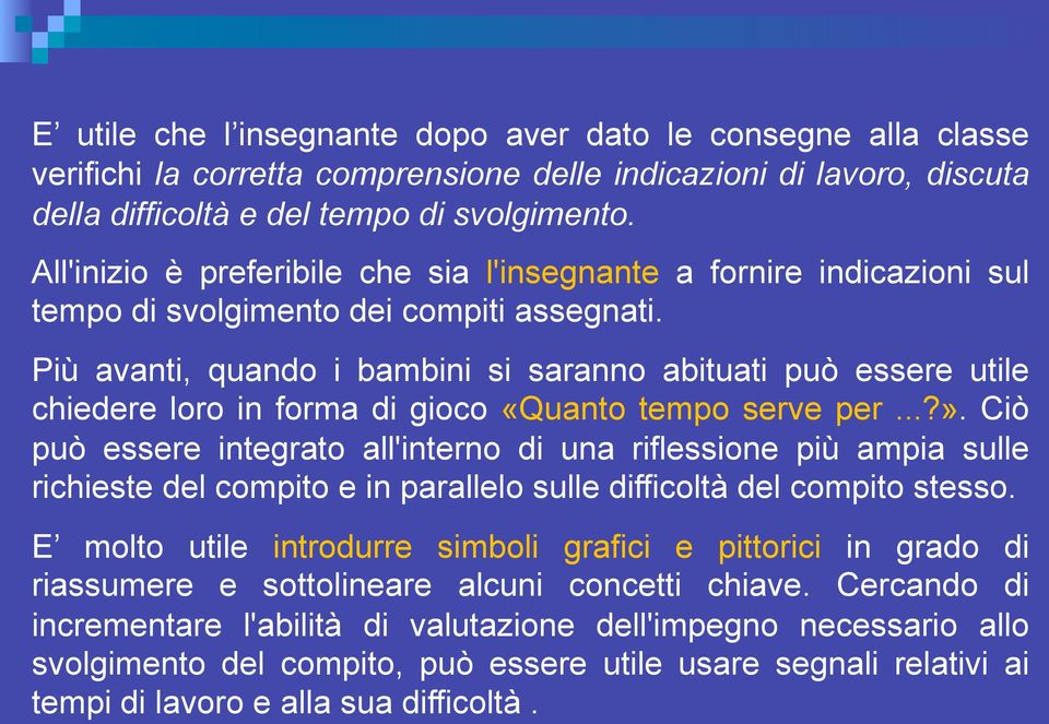 Più avanti, quando i bambini si saranno abituati può essere utile chiedere loro in forma di gioco «Quanto tempo serve per...?».