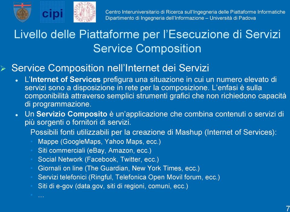 L enfasi è sulla componibilità attraverso semplici strumenti grafici che non richiedono capacità di programmazione.