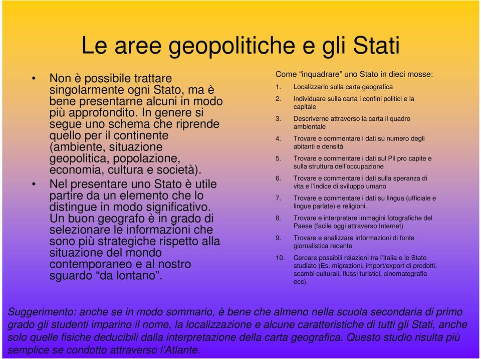 Nel presentare uno Stato è utile partire da un elemento che lo distingue in modo significativo.