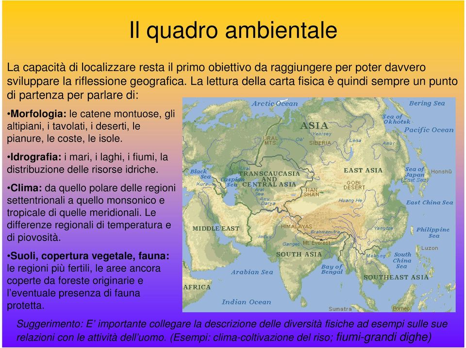 Idrografia: i mari, i laghi, i fiumi, la distribuzione delle risorse idriche. Clima: da quello polare delle regioni settentrionali a quello monsonico e tropicale di quelle meridionali.