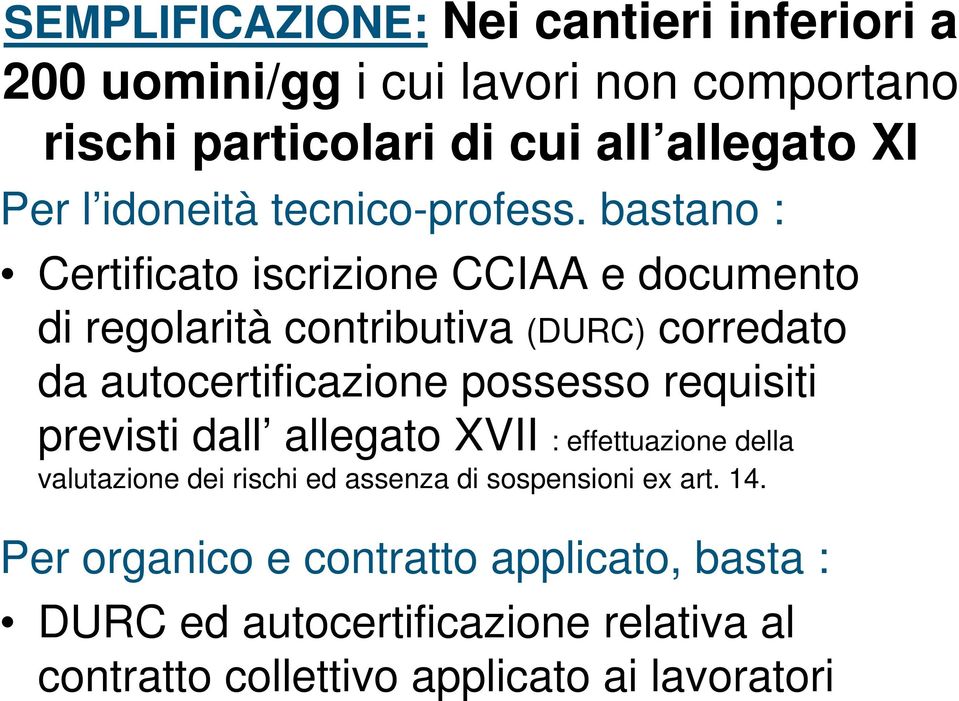 bastano : Certificato iscrizione CCIAA e documento di regolarità contributiva (DURC) corredato da autocertificazione possesso