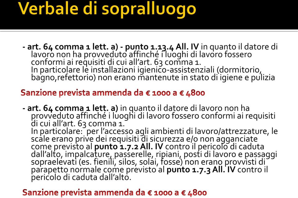 a) in quanto il datore di lavoro non ha provveduto affinché i luoghi di lavoro fossero conformi ai requisiti di cui all art. 63 comma 1.