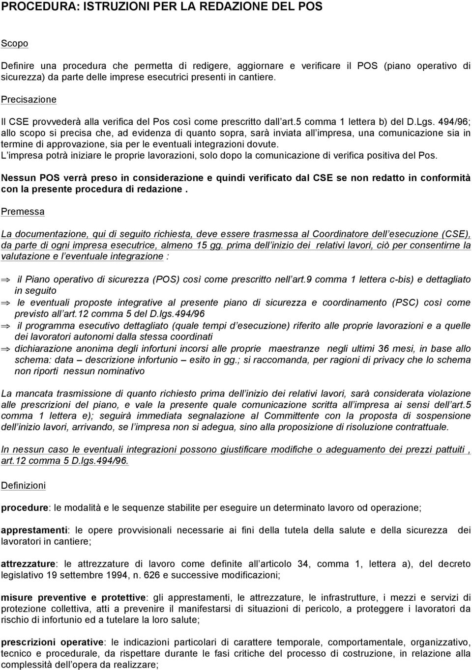 494/96; allo scopo si precisa che, ad evidenza di quanto sopra, sarà inviata all impresa, una comunicazione sia in termine di approvazione, sia per le eventuali integrazioni dovute.