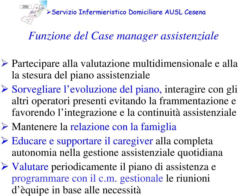 l integrazione e la continuità assistenziale Mantenere la relazione con la famiglia Educare e supportare il caregiver alla completa autonomia nella