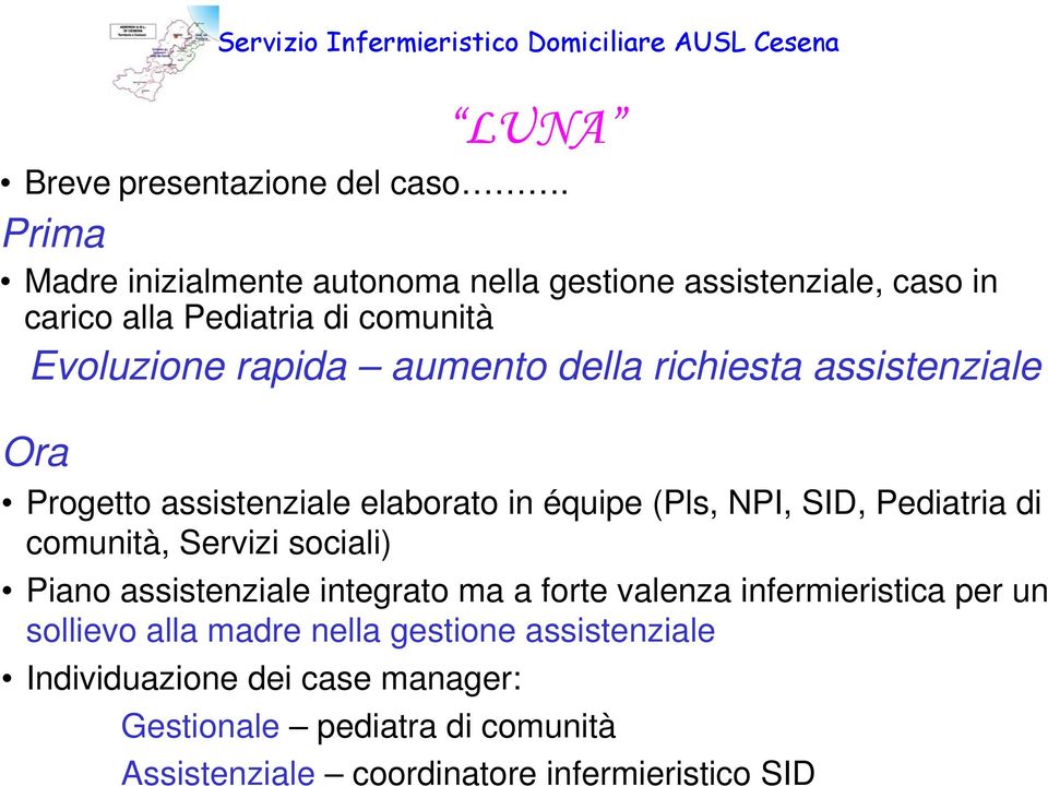 della richiesta assistenziale Ora Progetto assistenziale elaborato in équipe (Pls, NPI, SID, Pediatria di comunità, Servizi sociali)