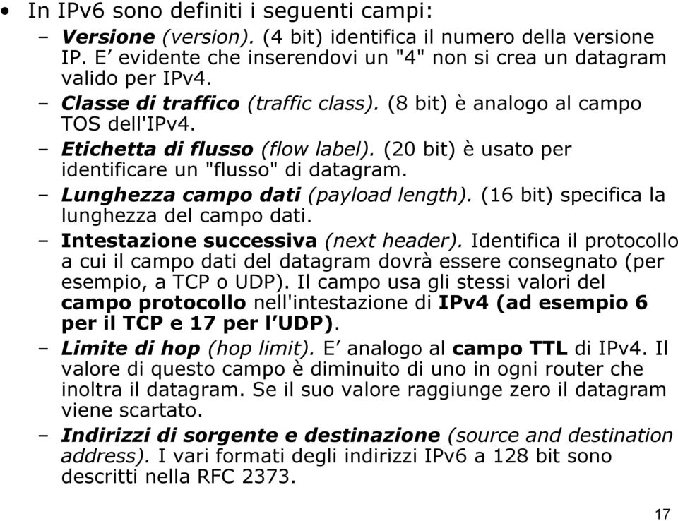 Lunghezza campo dati (payload length). (16 bit) specifica la lunghezza del campo dati. Intestazione successiva (next header).