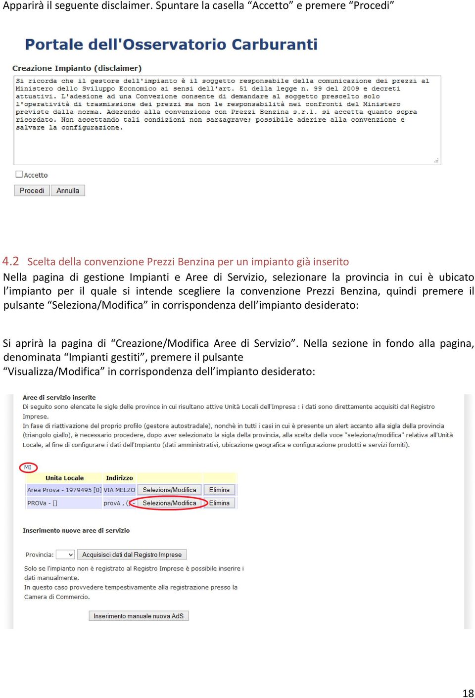 è ubicato l impianto per il quale si intende scegliere la convenzione Prezzi Benzina, quindi premere il pulsante Seleziona/Modifica in corrispondenza dell