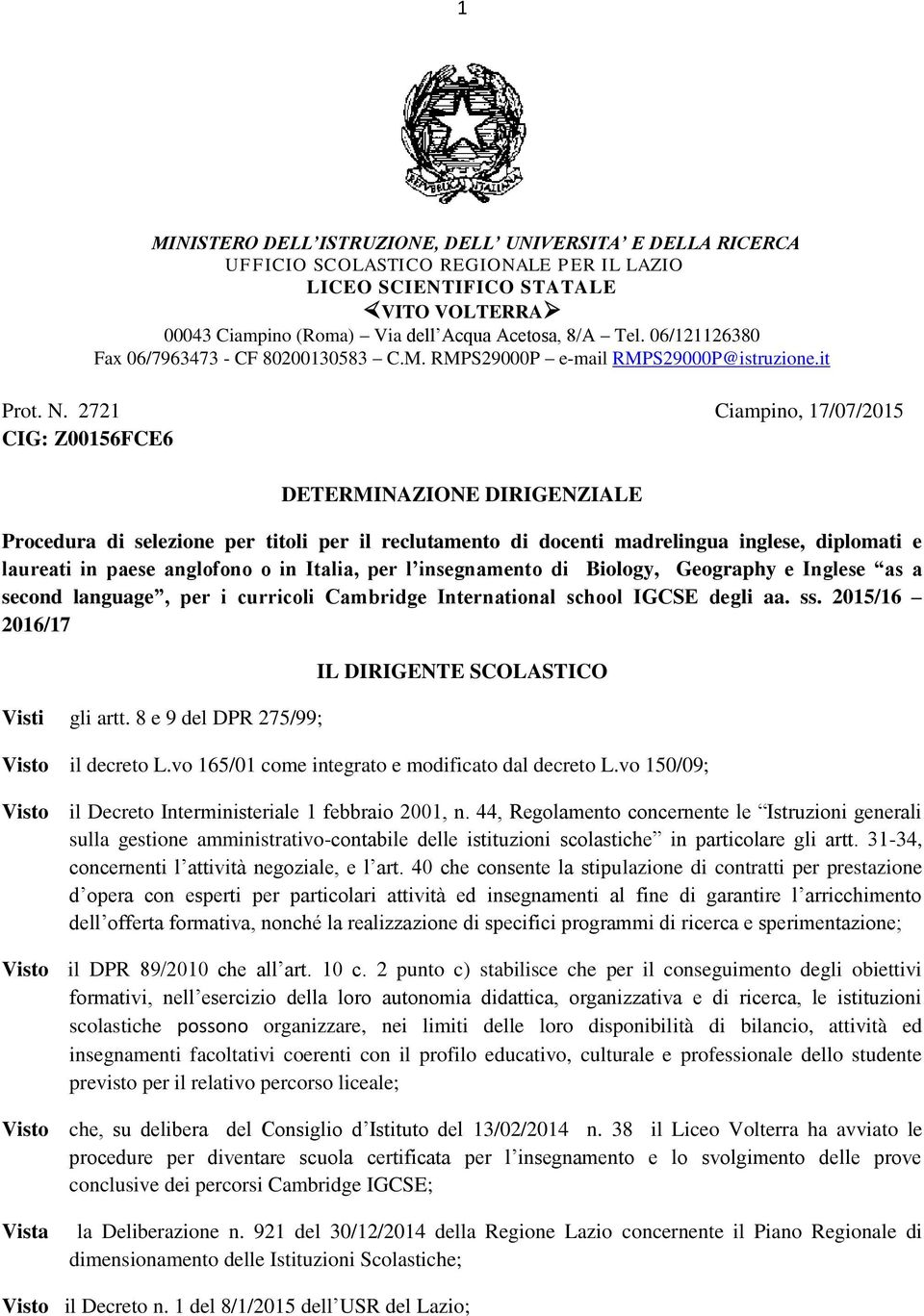 2721 Ciampino, 17/07/2015 CIG: Z00156FCE6 DETERMINAZIONE DIRIGENZIALE Procedura di selezione per titoli per il reclutamento di docenti madrelingua inglese, diplomati e laureati in paese anglofono o