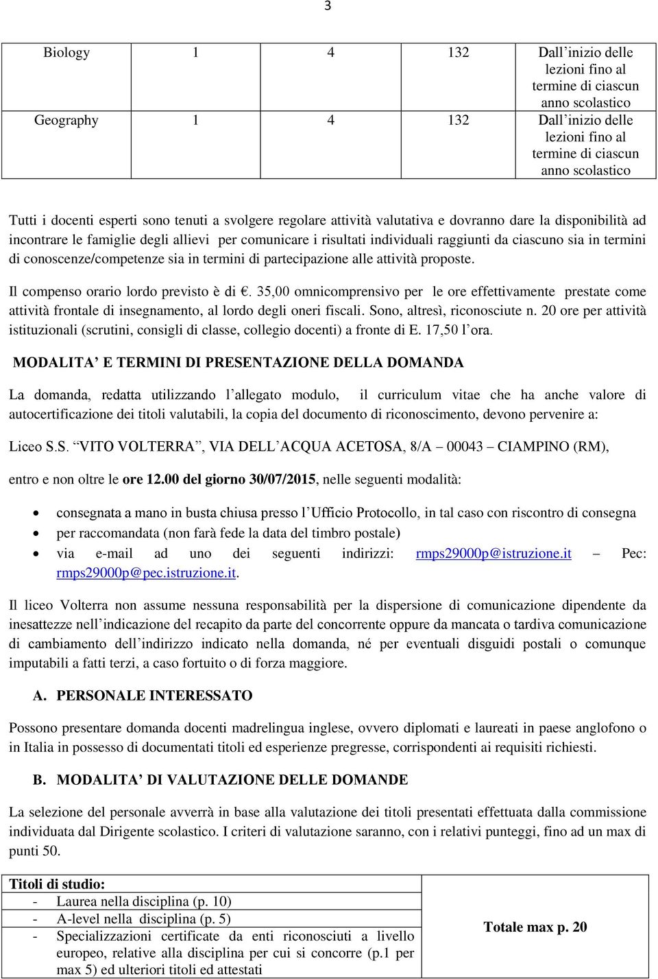 termini di conoscenze/competenze sia in termini di partecipazione alle attività proposte. Il compenso orario lordo previsto è di.