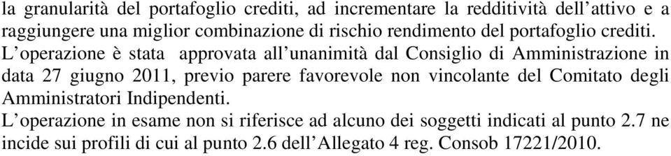 L operazione è stata approvata all unanimità dal Consiglio di Amministrazione in data 27 giugno 2011, previo parere favorevole non