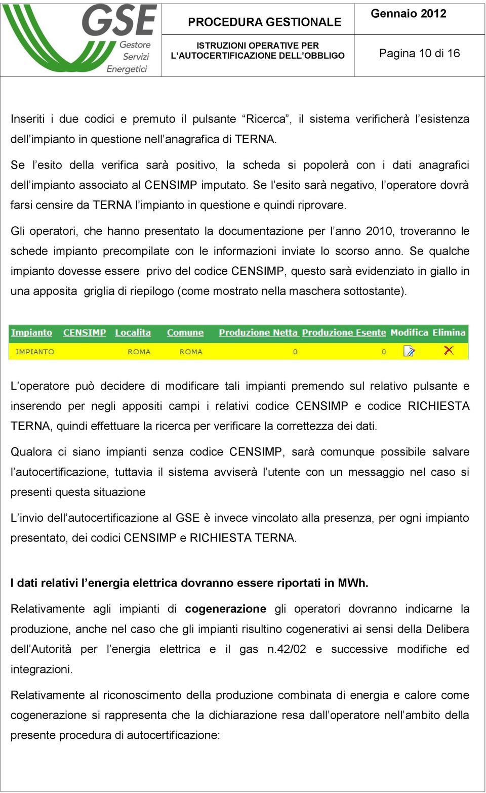 Se l esito sarà negativo, l operatore dovrà farsi censire da TERNA l impianto in questione e quindi riprovare.