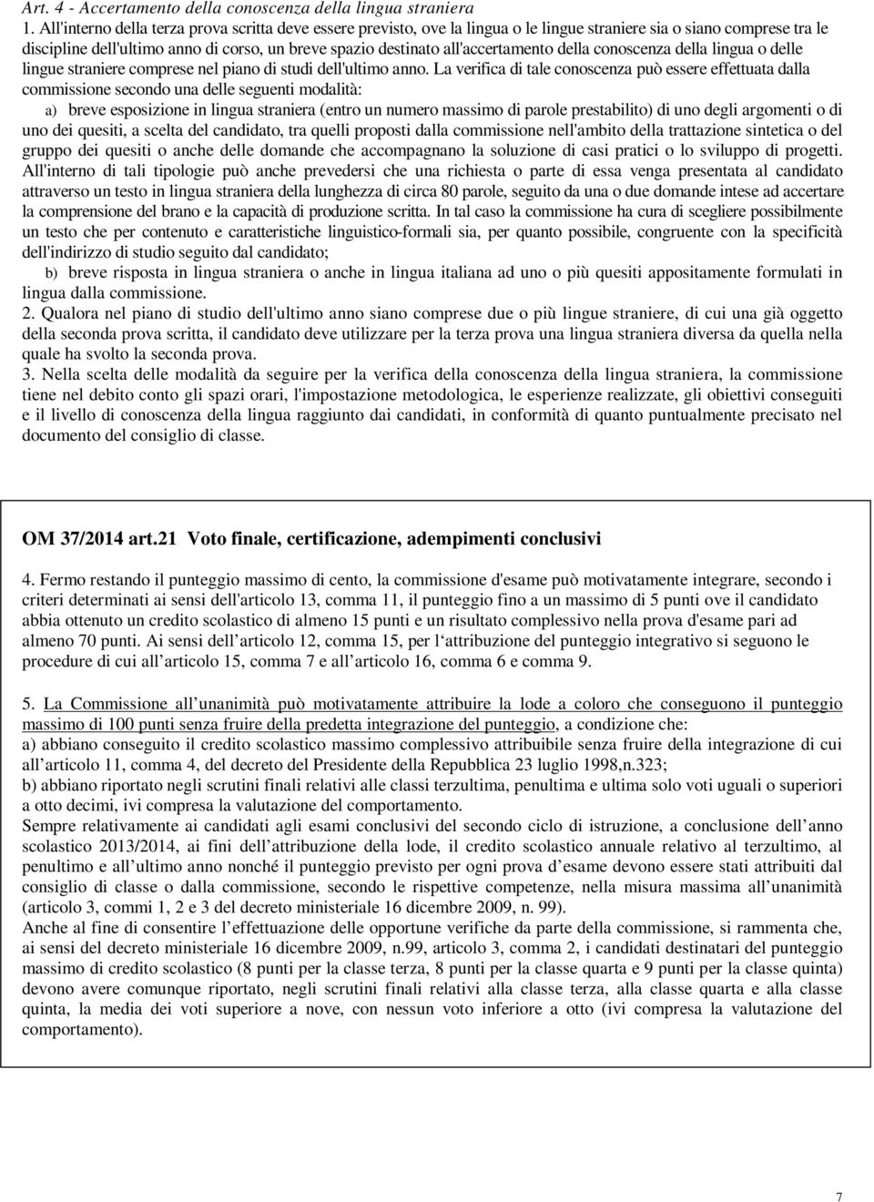 all'accertamento della conoscenza della lingua o delle lingue straniere comprese nel piano di studi dell'ultimo anno.