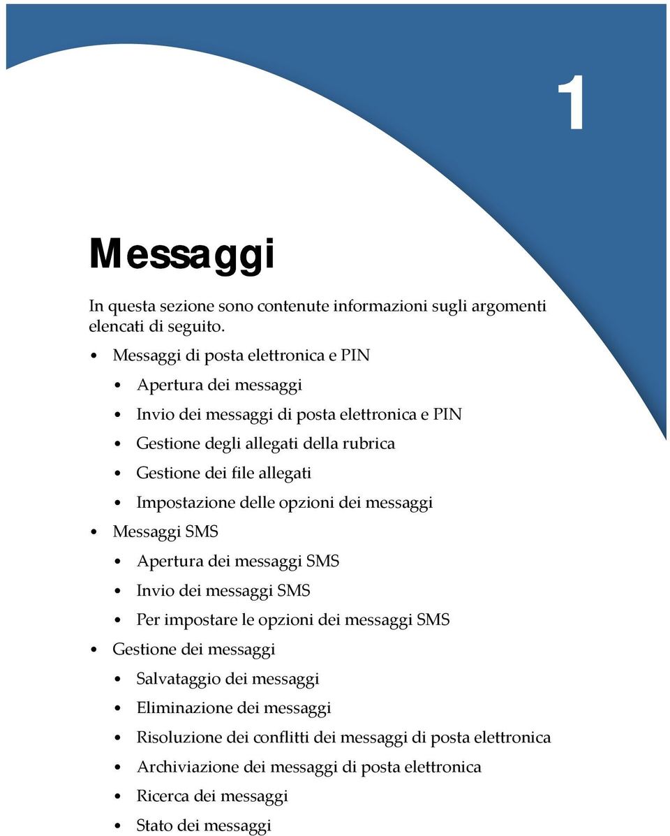 file allegati Impostazione delle opzioni dei messaggi Messaggi SMS Apertura dei messaggi SMS Invio dei messaggi SMS Per impostare le opzioni dei messaggi