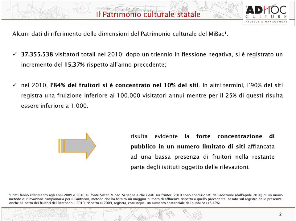 dei siti. In altri termini, l 90% dei siti registra una fruizione inferiore ai 100.000 