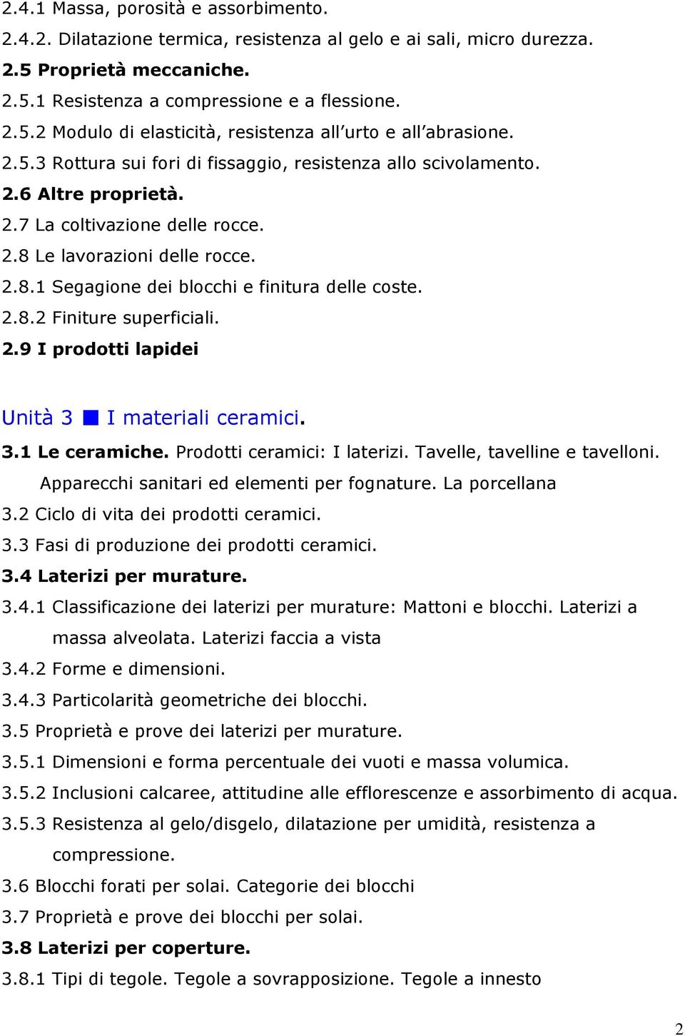 2.8.2 Finiture superficiali. 2.9 I prodotti lapidei Unità 3 I materiali ceramici. 3.1 Le ceramiche. Prodotti ceramici: I laterizi. Tavelle, tavelline e tavelloni.