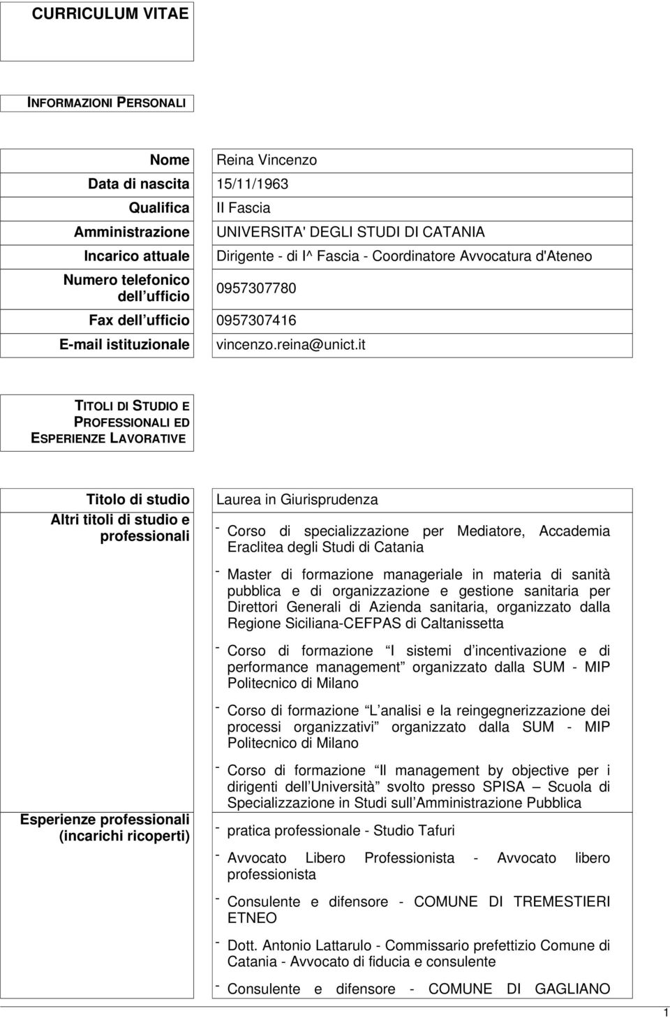 it TITOLI DI STUDIO E PROFESSIONALI ED ESPERIENZE LAVORATIVE Titolo di studio Altri titoli di studio e professionali Laurea in Giurisprudenza - Corso di specializzazione per Mediatore, Accademia