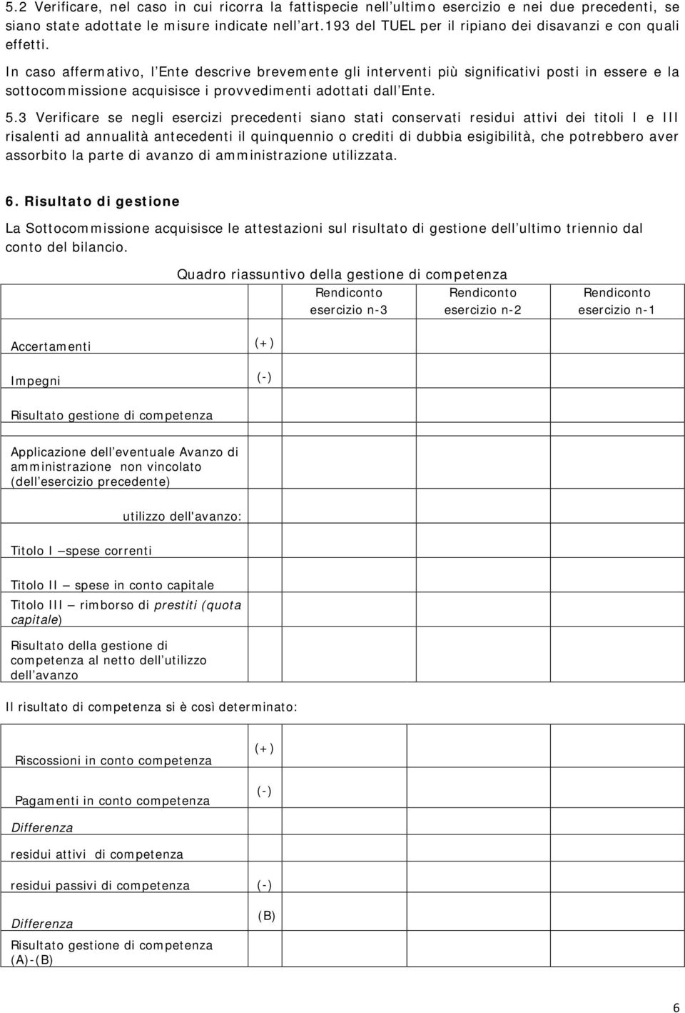 3 Verificare se egli esercizi precedeti siao stati coservati residui attivi dei titoli I e III risaleti ad aualità atecedeti il quiqueio o crediti di dubbia esigibilità, che potrebbero aver assorbito