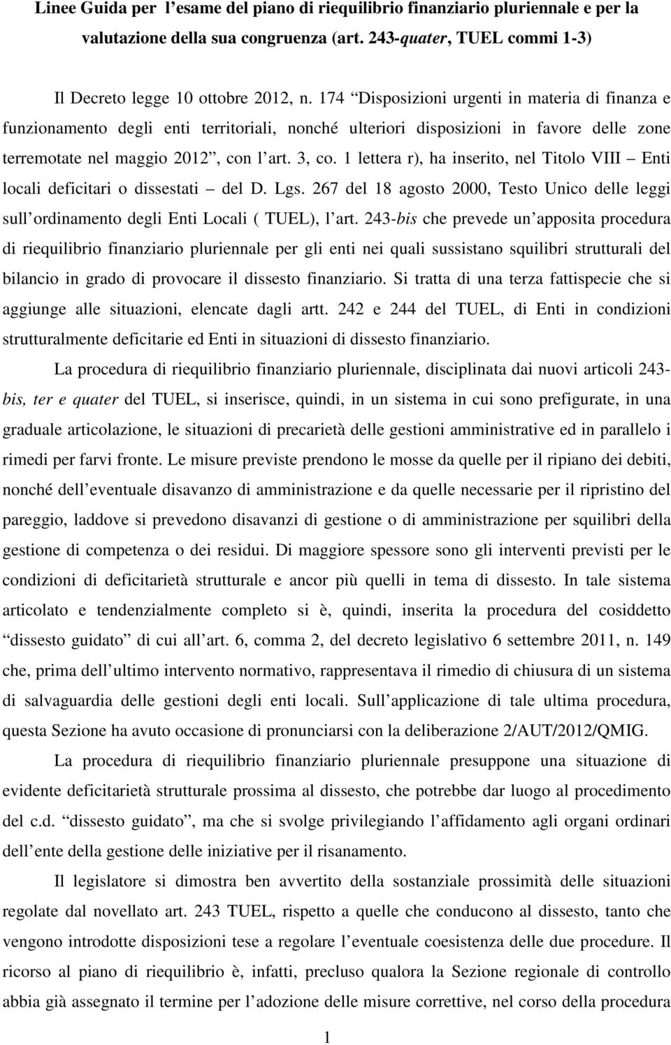 1 lettera r), ha iserito, el Titolo VIII Eti locali deficitari o dissestati del D. Lgs. 267 del 18 agosto 2000, Testo Uico delle leggi sull ordiameto degli Eti Locali ( TUEL), l art.