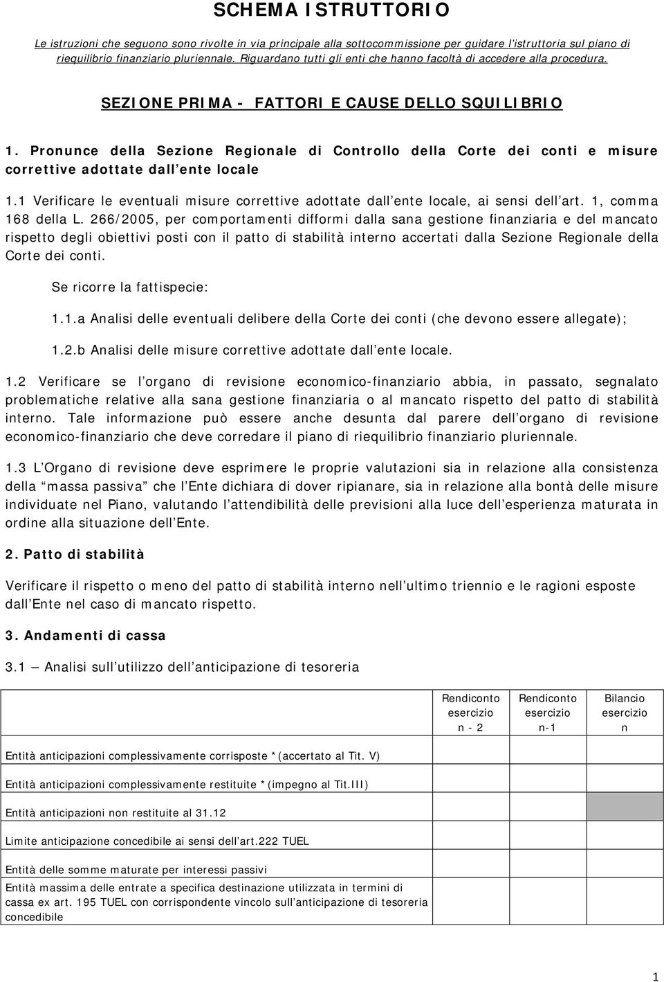 Prouce della Sezioe Regioale di Cotrollo della Corte dei coti e misure correttive adottate dall ete locale 1.1 Verificare le evetuali misure correttive adottate dall ete locale, ai sesi dell art.