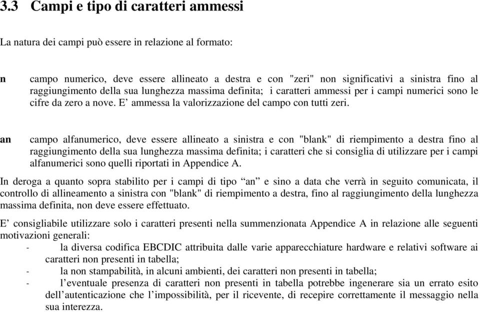 an campo alfanumerico, deve essere allineato a sinistra e con "blank" di riempimento a destra fino al raggiungimento della sua lunghezza massima definita; i caratteri che si consiglia di utilizzare