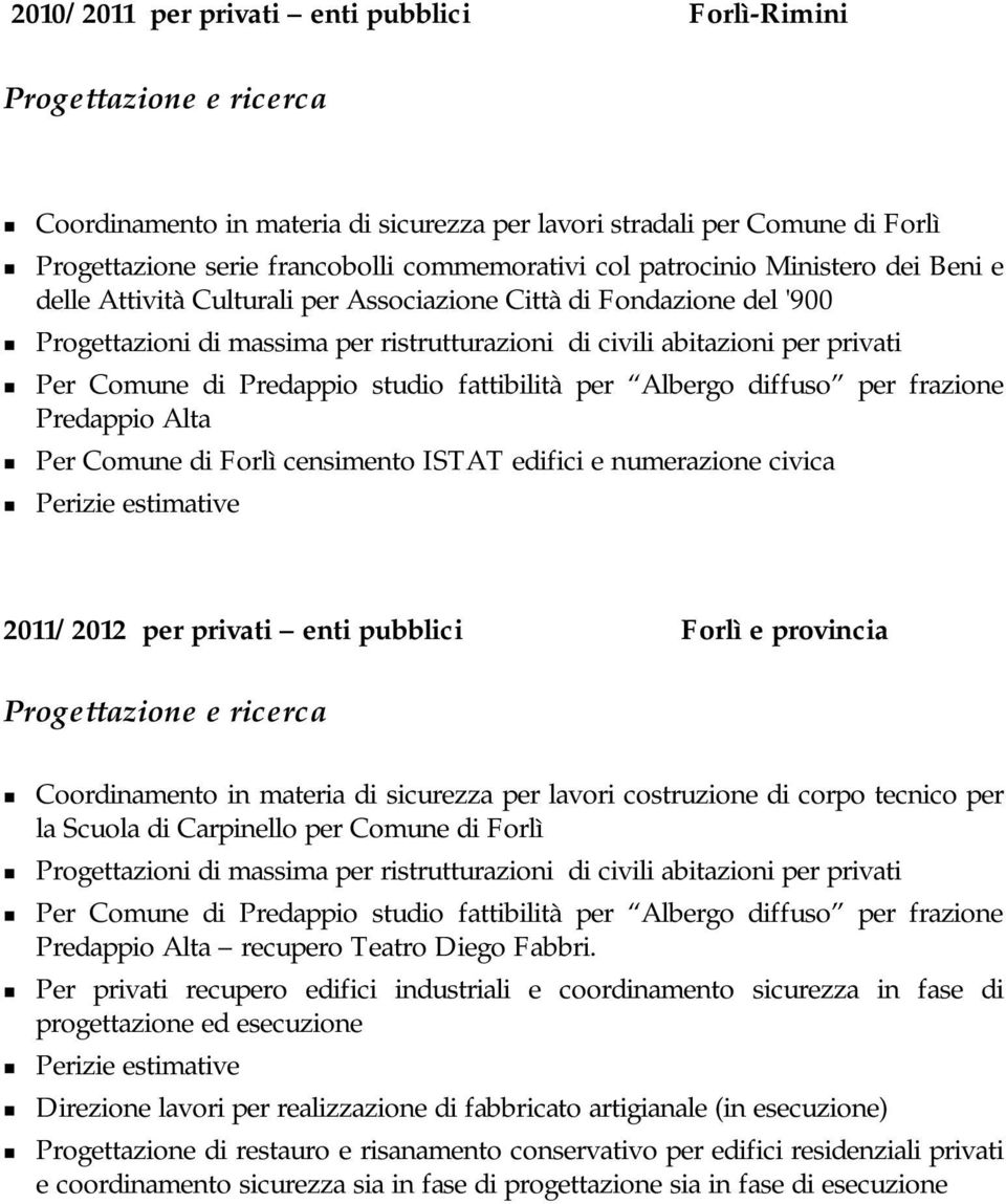 censimento ISTAT edifici e numerazione civica 2011/2012 per privati enti pubblici Forlì e provincia Coordinamento in materia di sicurezza per lavori costruzione di corpo tecnico per la Scuola di