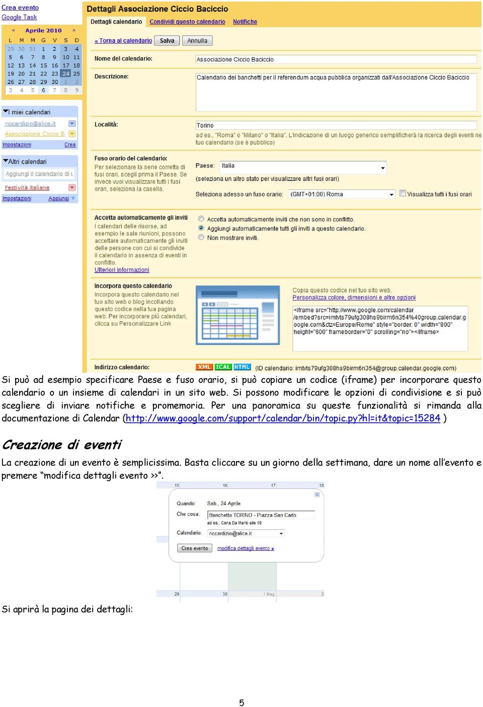 Per una panoramica su queste funzionalità si rimanda alla documentazione di Calendar (http://www.google.com/support/calendar/bin/topic.py?