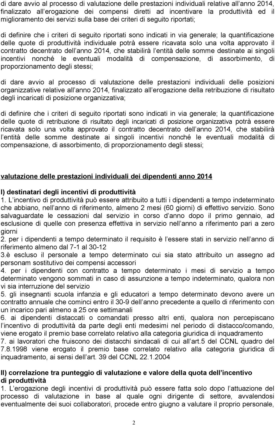 essere ricavata solo una volta approvato il contratto decentrato dell anno 2014, che stabilirà l entità delle somme destinate ai singoli incentivi nonché le eventuali modalità di compensazione, di