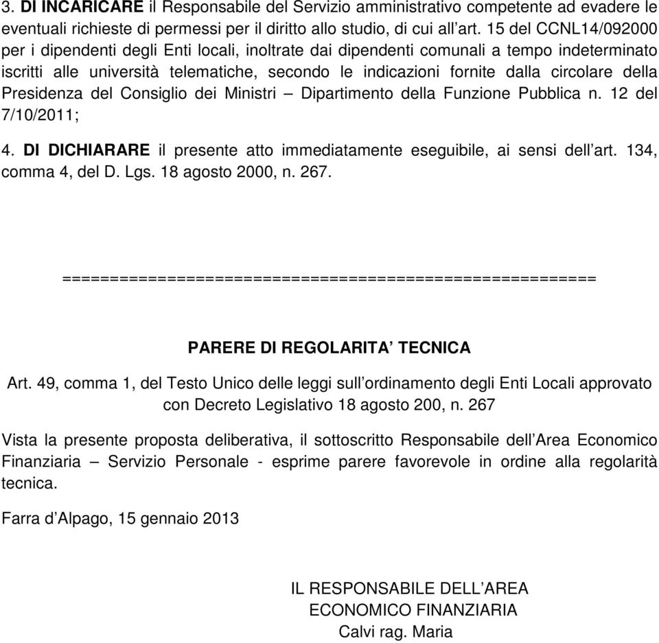 della Presidenza del Consiglio dei Ministri Dipartimento della Funzione Pubblica n. 12 del 7/10/2011; 4. DI DICHIARARE il presente atto immediatamente eseguibile, ai sensi dell art.