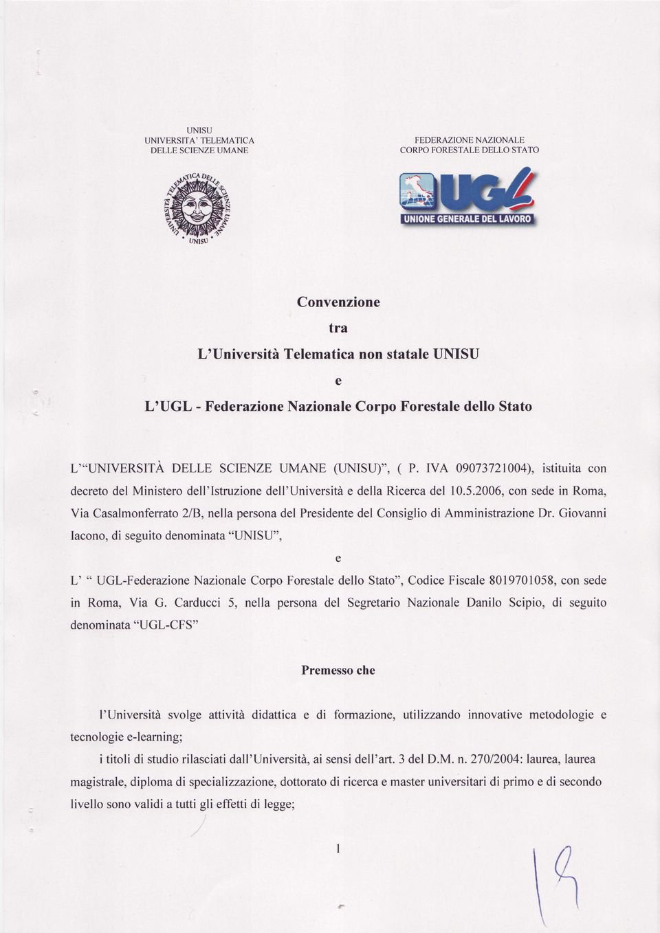 2006, con sede in Roma, Via Casalmonferrato2lB, nella persona del Presidente del Consiglio di Amministrazione Dr.