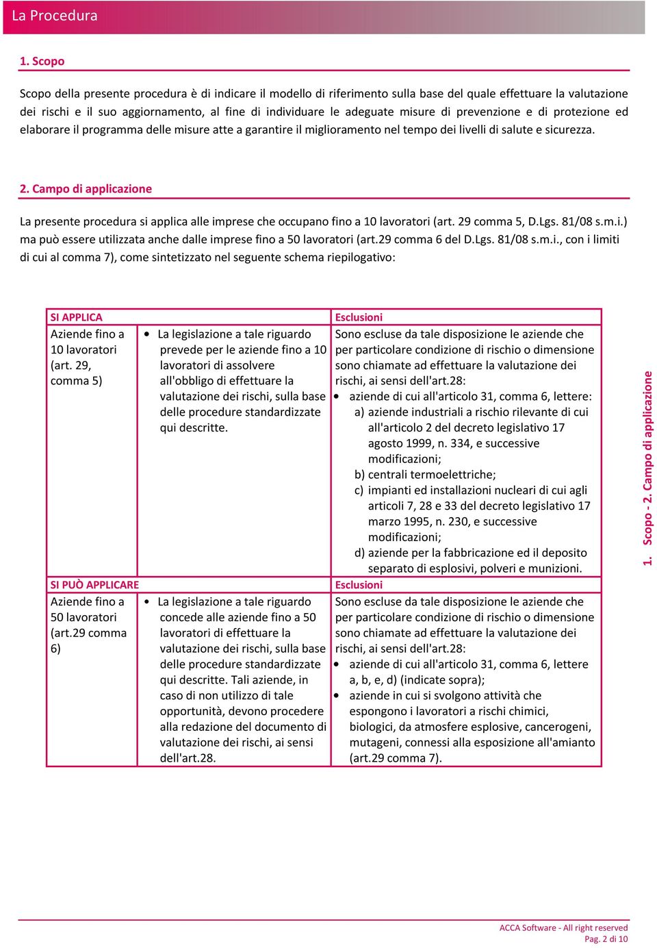 Campo di applicazione La presente procedura si applica alle imprese che occupano fino a 10 lavoratori (art. 29 comma 5, D.Lgs. 81/08 s.m.i.) ma può essere utilizzata anche dalle imprese fino a 50 lavoratori (art.