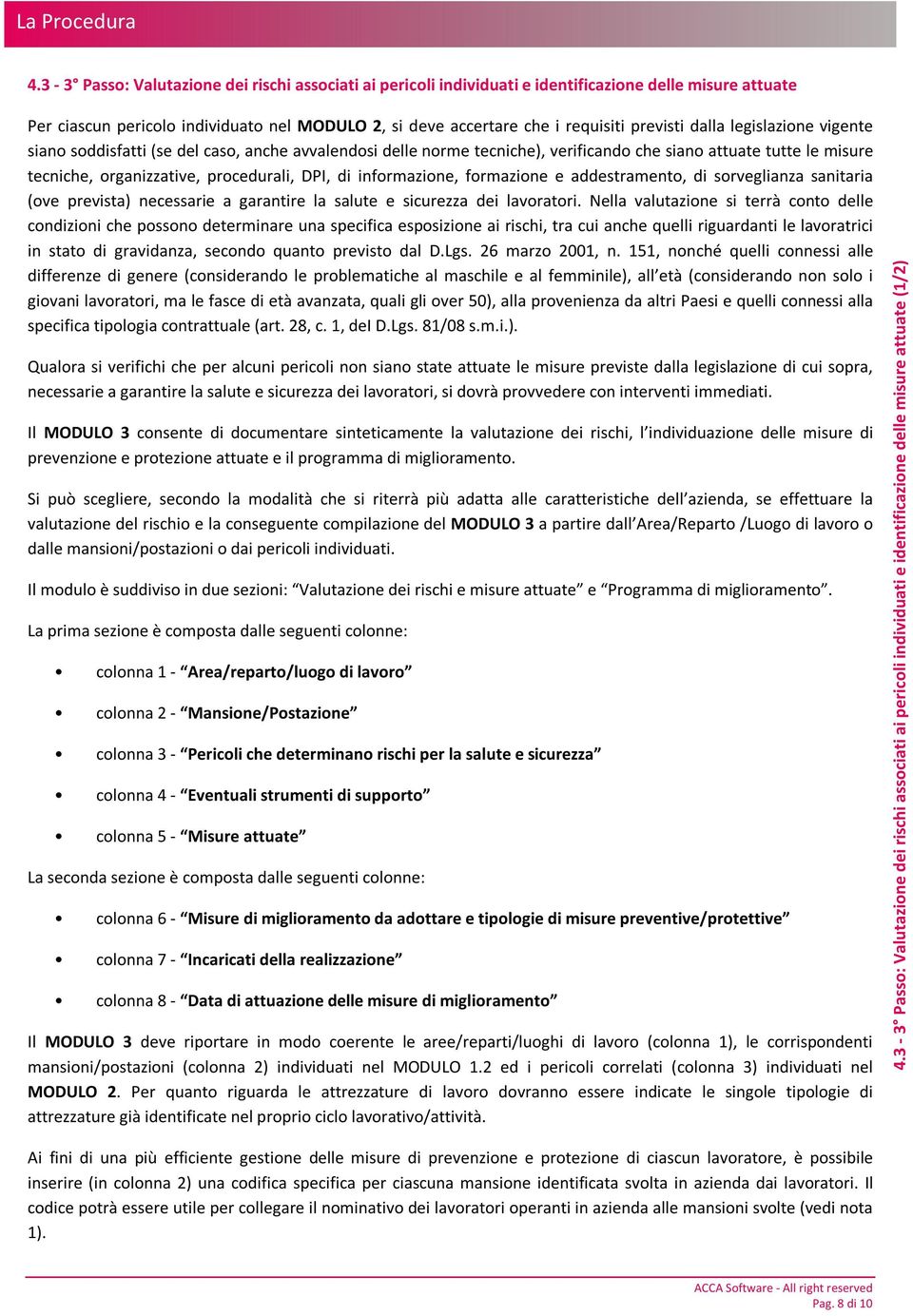 informazione, formazione e addestramento, di sorveglianza sanitaria (ove prevista) necessarie a garantire la salute e sicurezza dei lavoratori.