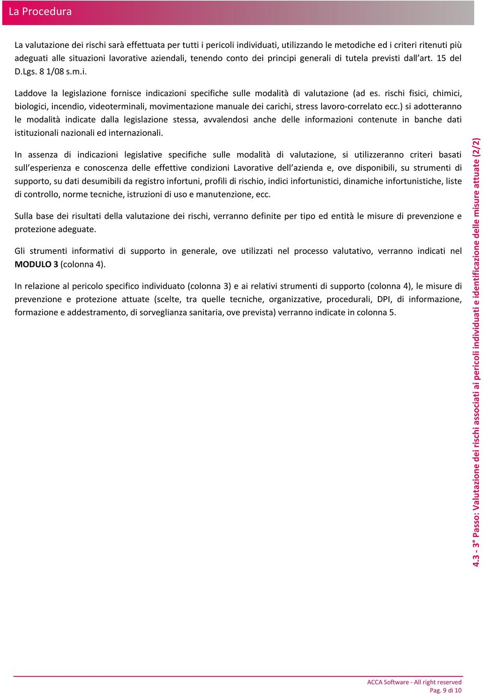 rischi fisici, chimici, biologici, incendio, videoterminali, movimentazione manuale dei carichi, stress lavoro-correlato ecc.