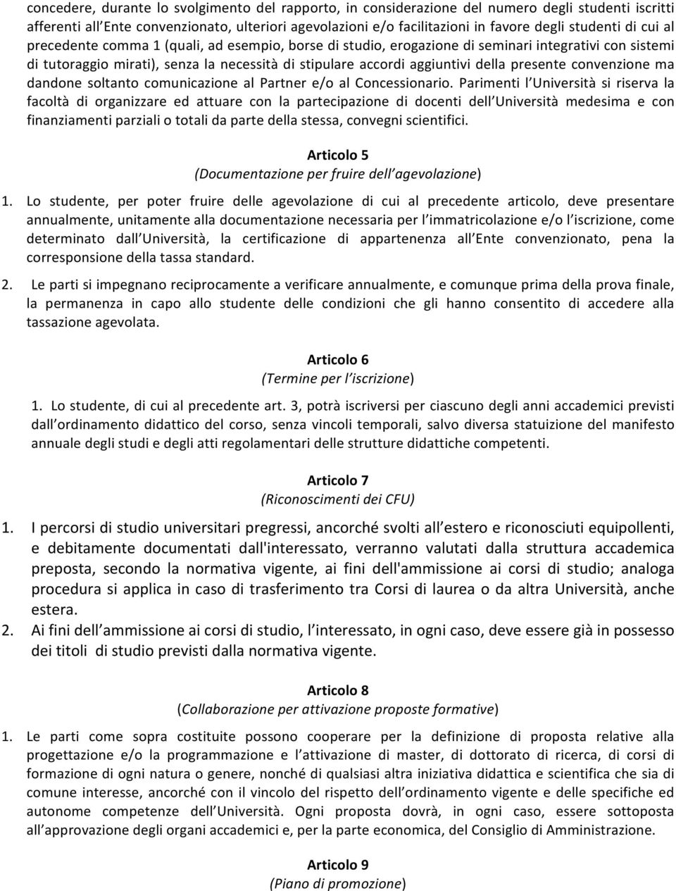 della presente convenzione ma dandone soltanto comunicazione al Partner e/o al Concessionario.