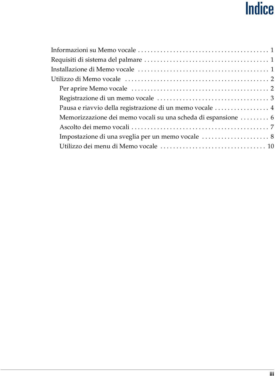 .................................. 3 Pausa e riavvio della registrazione di un memo vocale................. 4 Memorizzazione dei memo vocali su una scheda di espansione......... 6 Ascolto dei memo vocali.