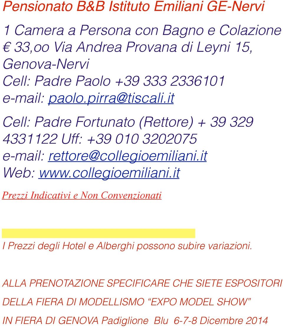 it Cell: Padre Fortunato (Rettore) + 39 329 4331122 Uff: +39 010 3202075 e-mail: rettore@collegioemiliani.