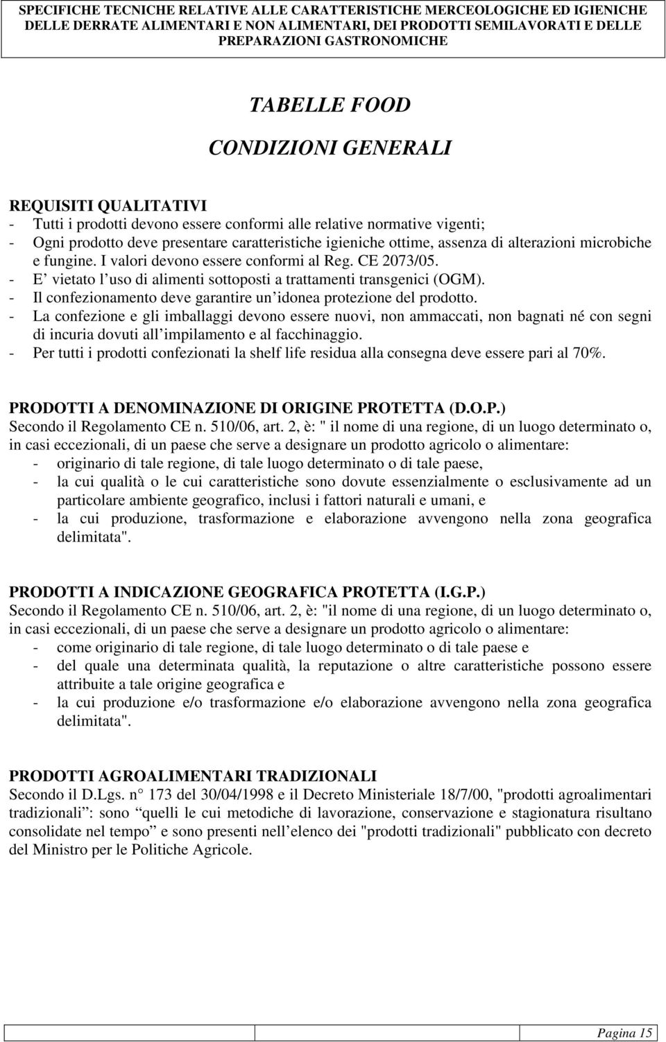 - Il confezionamento deve garantire un idonea protezione del prodotto.