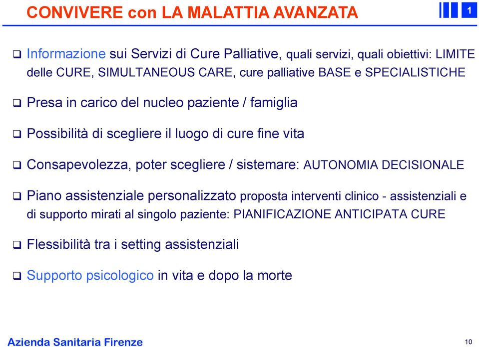 scegliere / sistemare: AUTONOMIA DECISIONALE Piano assistenziale personalizzato proposta interventi clinico - assistenziali e di supporto mirati al