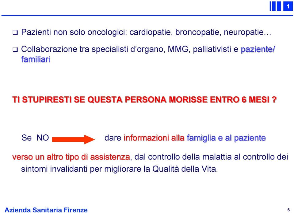 Se NO dare informazioni alla famiglia e al paziente verso un altro tipo di assistenza, dal controllo