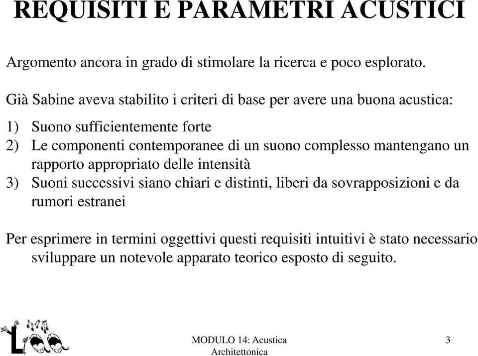 contemporanee di un suono complesso mantengano un rapporto appropriato delle intensità 3) Suoni successivi siano chiari e distinti,