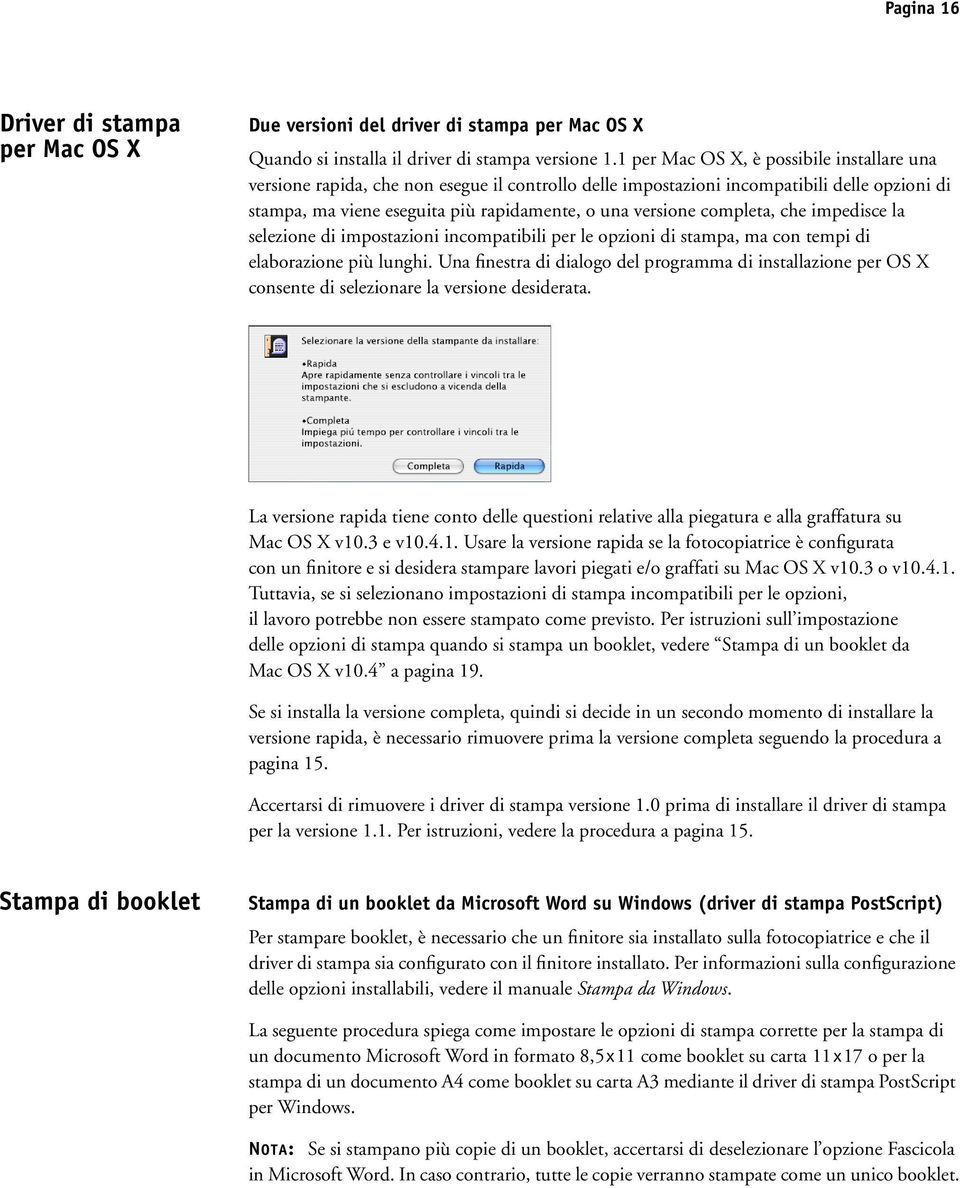 completa, che impedisce la selezione di impostazioni incompatibili per le opzioni di stampa, ma con tempi di elaborazione più lunghi.