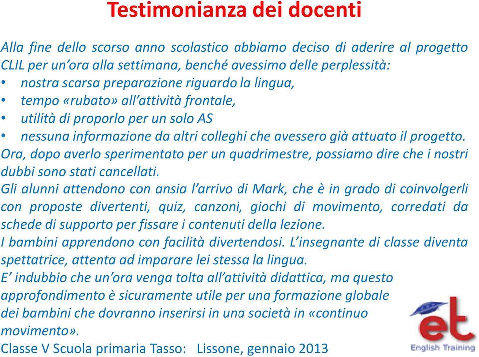 Ora, dopo averlo sperimentato per un quadrimestre, possiamo dire che i nostri dubbi sono stati cancellati.