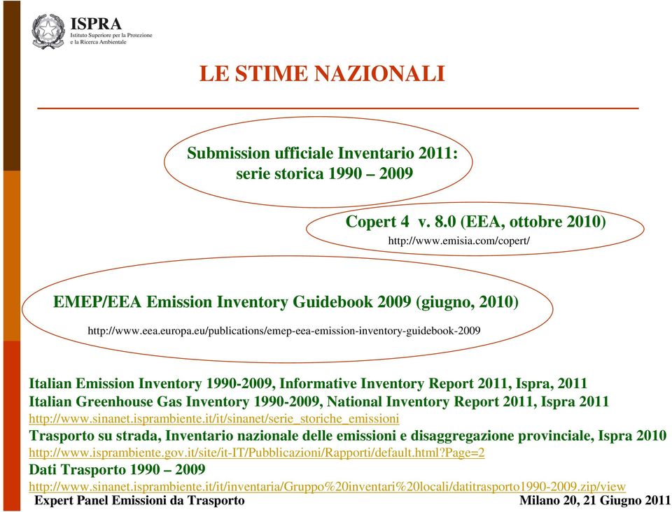 eu/publications/emep-eea-emission-inventory-guidebook-2009 Italian Emission Inventory 1990-2009, Informative Inventory Report 2011, Ispra, 2011 Italian Greenhouse Gas Inventory 1990-2009, National