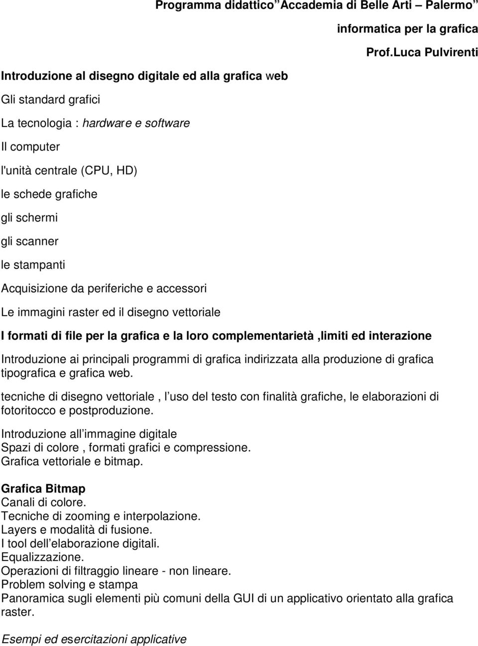 Luca Pulvirenti I formati di file per la grafica e la loro complementarietà,limiti ed interazione Introduzione ai principali programmi di grafica indirizzata alla produzione di grafica tipografica e