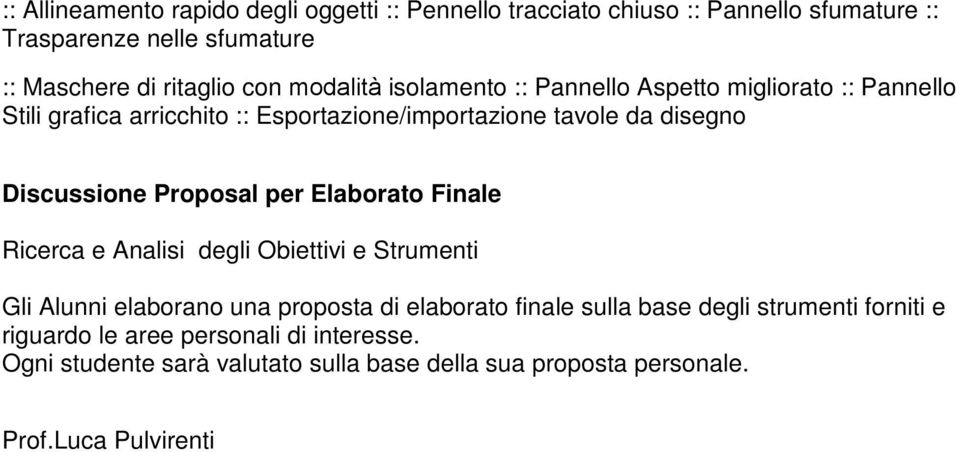 Proposal per Elaborato Finale Ricerca e Analisi degli Obiettivi e Strumenti Gli Alunni elaborano una proposta di elaborato finale sulla base degli