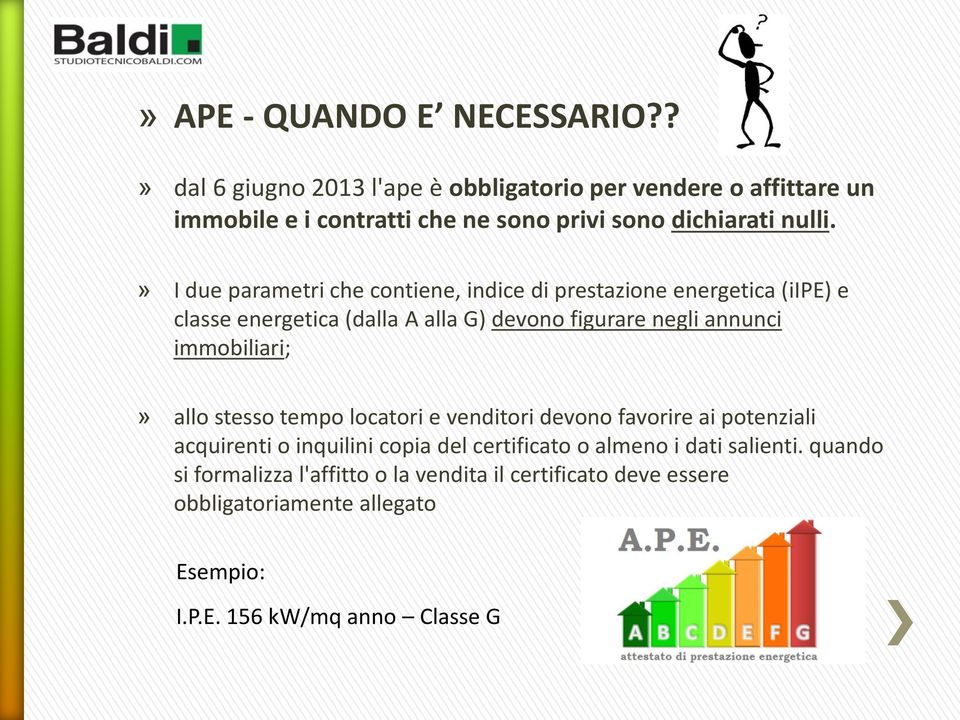 » I due parametri che contiene, indice di prestazione energetica (iipe) e classe energetica (dalla A alla G) devono figurare negli annunci