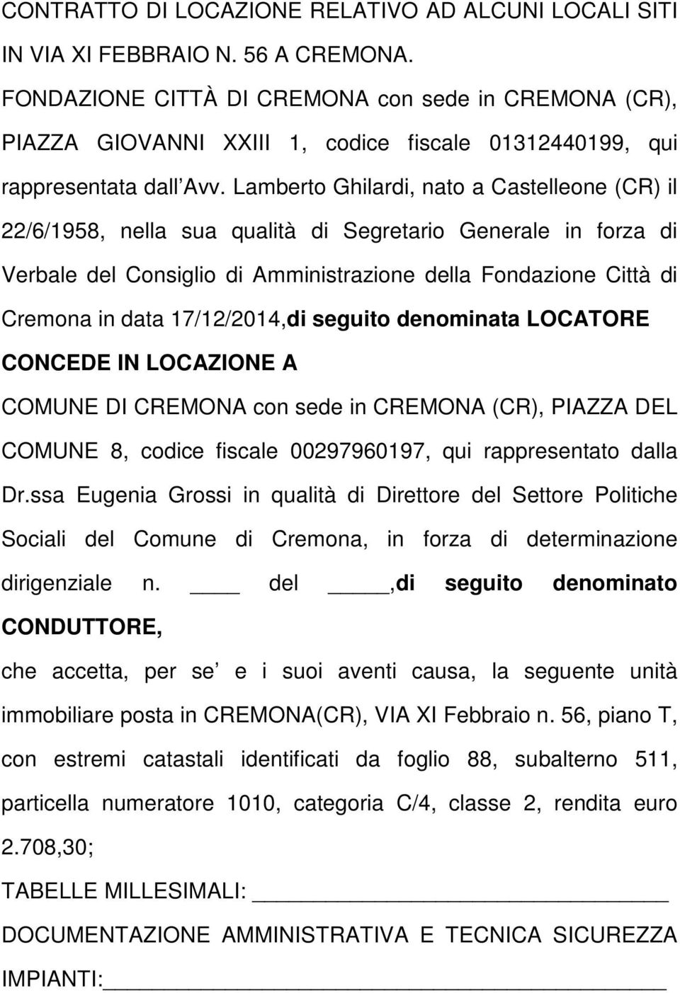 Lamberto Ghilardi, nato a Castelleone (CR) il 22/6/1958, nella sua qualità di Segretario Generale in forza di Verbale del Consiglio di Amministrazione della Fondazione Città di Cremona in data